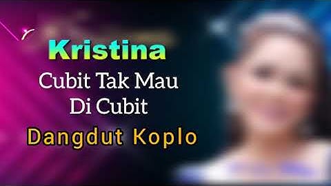 Kristina - Cubit Tak Mau Dicubit - Dangdut Koplo