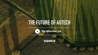 The Future of AgTech: Big Wheelbarrow