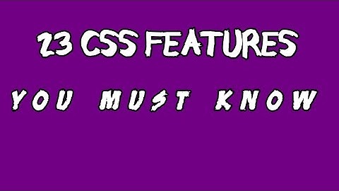 23 CSS FEATURES YOU MUST KNOW (2024)