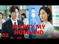 Marry My Husband Episode 02 English Recap | Her previous husband harassed her to have sex with him