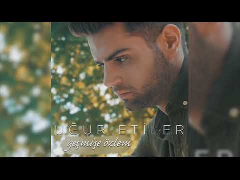 Uğur Etiler - Geçmişe Özlem