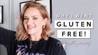 HOW GOING GLUTEN FREE CHANGED MY LIFE! my journey + what I learned