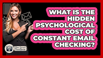 What Is The Hidden Psychological Cost Of Constant Email Checking? - TheEmailToolbox.com