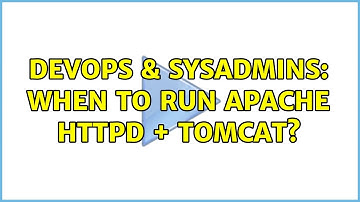 DevOps & SysAdmins: When to run Apache httpd + Tomcat? (3 Solutions!!)