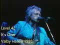 Level 42  -  It's Over  -  Valby Hallen - 1988