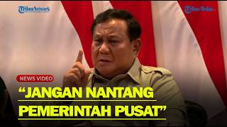 PRABOWO WARNING Pejabat Daerah : Jangan Nantang Pemerintah Pusat