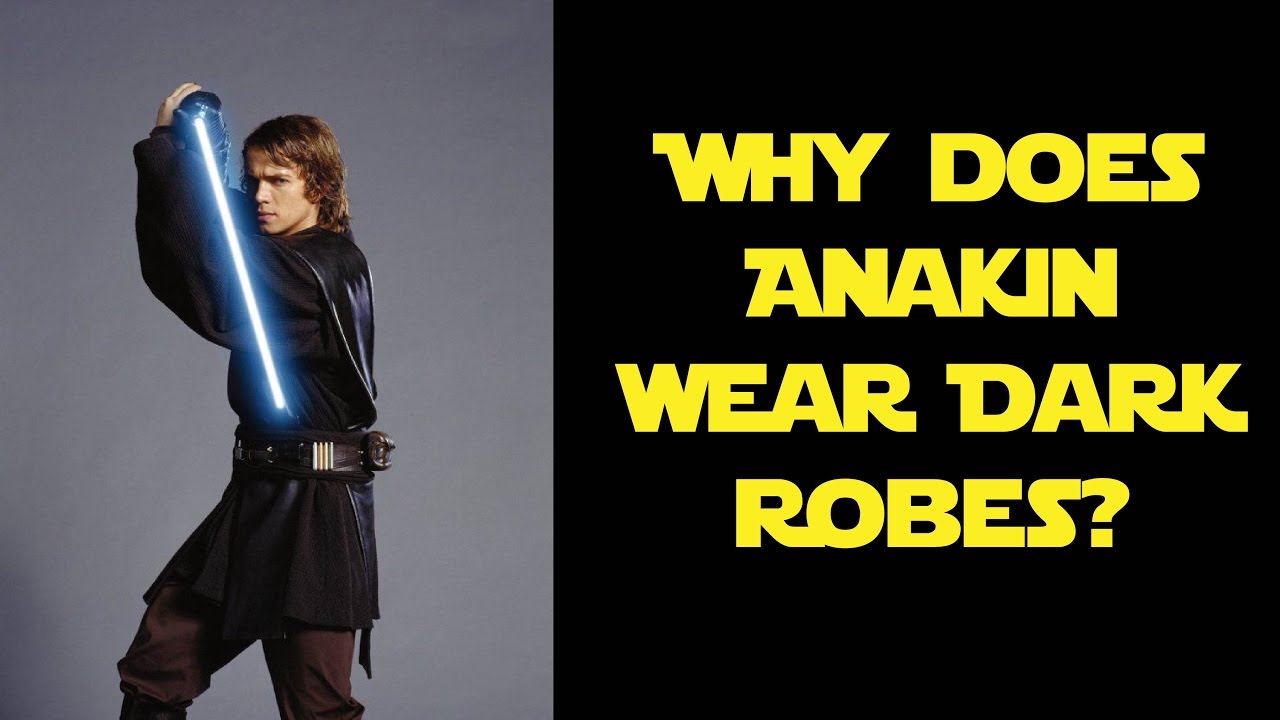 Why Does Anakin Wear Dark Robes? YouTube