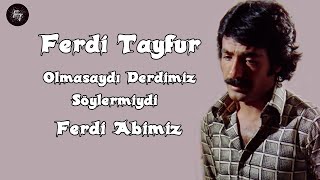 Ferdi Tayfur olmasaydı derdimiz söylermiydi ferdi abimiz Resimi