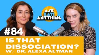 Is That Dissociation?  Ask Kati Anything podcast with Dr. Alexa Altman & Kati Morton | ep.84