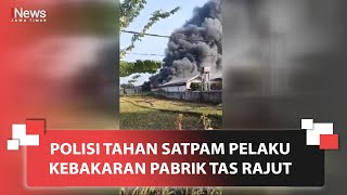 Polisi Tahan Satpam Pelaku Kebakaran Pabrik Tas Rajut