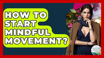 How To Start Mindful Movement? - The Personal Growth Path