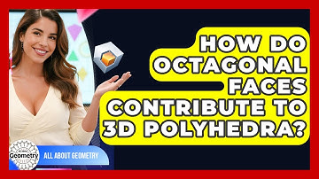 How Do Octagonal Faces Contribute To 3D Polyhedra? - All About Geometry
