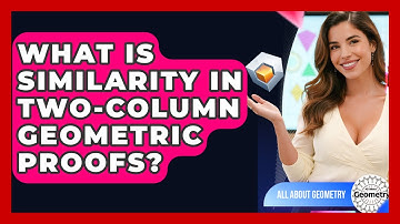 What Is Similarity In Two-column Geometric Proofs? - All About Geometry