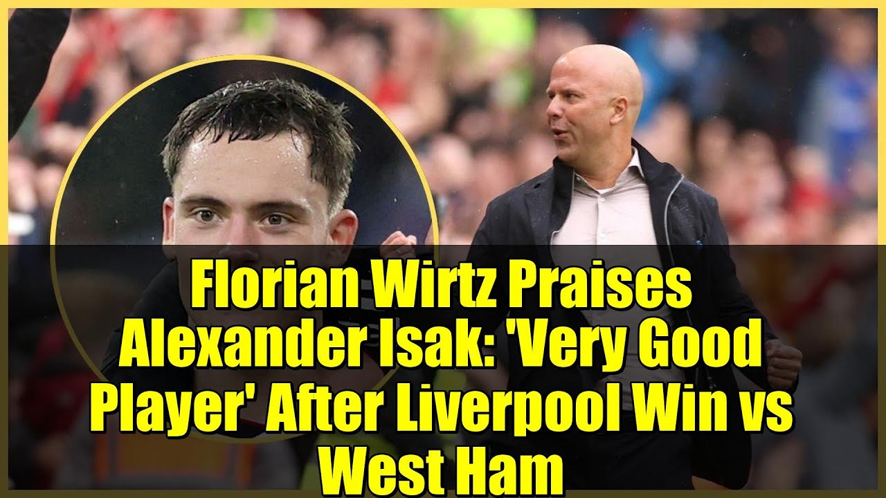 Florian Wirtz Praises Alexander Isak: 'Very Good Player' After Liverpool Win vs West Ham