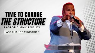 Time To Change The Structure Pastor Jimmy Robles