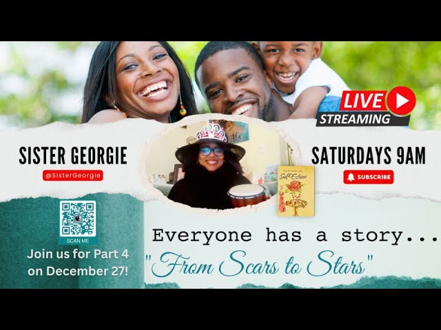 Sister Georgie's From SCARS To STARS Part 3