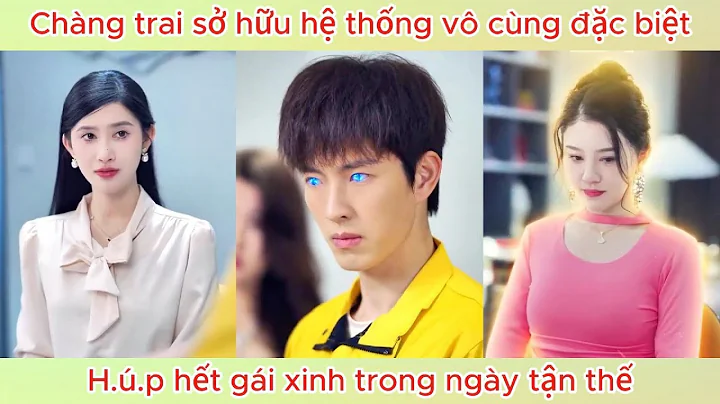 Chàng trai sở hữu hệ thống vô cùng đặc biệt, h.ú.p hết gái xinh trong ngày tận thế | Phim hay.