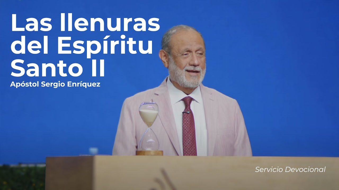 Las llenuras del Espíritu Santo II | Apóstol Sergio Enríquez | Servicio Devocional