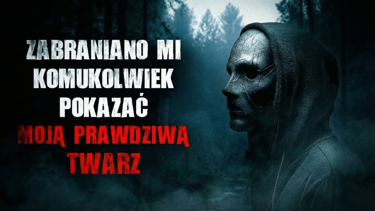 Zabraniano mi komukolwiek pokazać moją prawdziwą twarz - CreepyPasta