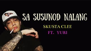 SKUSTA CLEE Ft. Yuri |Sa Susunod Nalang ( Full Lyrics )