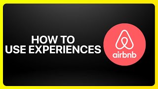 How To Use Airbnb Experiences Tutorial