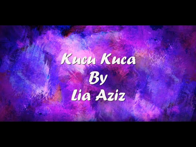 LIA AZIZ - KUCU KUCA (LIRIK) class=