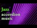 Best of JAZZ ACCORDION MUSIC - accordeon mix acordeon instrumentala Akkordeon Fisarmonica Akordeon