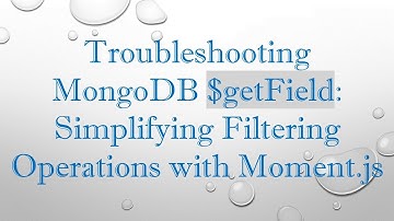 Troubleshooting MongoDB $getField: Simplifying Filtering Operations with Moment.js
