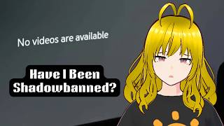 Please Watch This. (Have I Been Shadowbanned?)