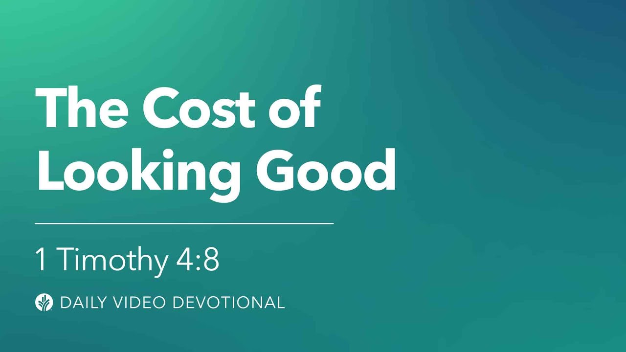 The Cost of Looking Good | 1 Timothy 4:8 | Our Daily Bread Video ...