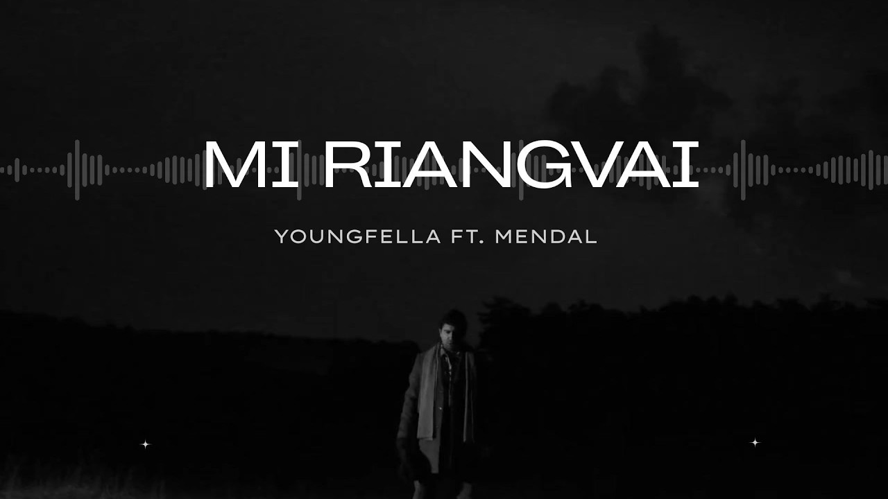 Mi Riangvai (Lyrics) - Young fella ft Mendal