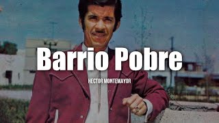 Hector Montemayor - Barrio Pobre (LETRA)