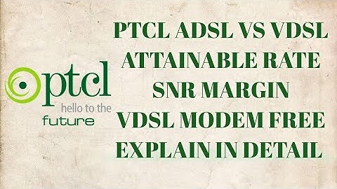 Get PTCL VDSL2 Modem Free ¦ SNR margin Attainable rate explain