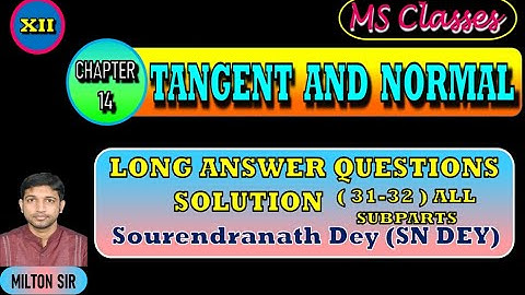 Class XII SN DEY SOLUTIONS |Chapter 14| TANGENT AND NORMAL | Long Answer Type |