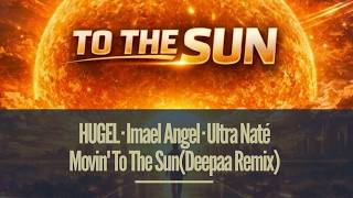 Hugel, Imael Angel, Ultra Naté - Movin To The Sun (Deepaa Remix)