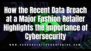 How the Recent Data Breach at a Major Fashion Retailer Highlights the Importance of Cybersecurity