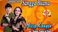NITIP KANGEN-SANGGA BUANA-CAMPURSARI SANGGA BUANA-DIMAS TEDJO feat PUTRI  - Durasi: 6:15. 