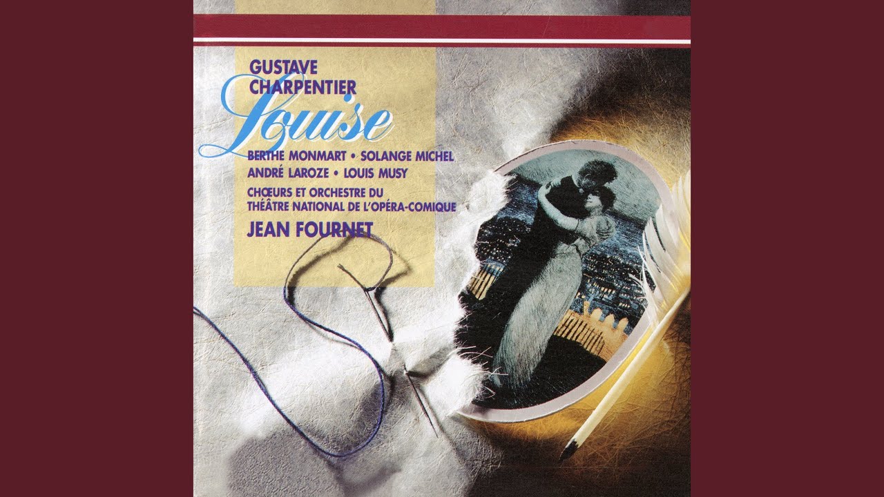 G. Charpentier: Louise, Act III: Je ne viens pas en ennemie