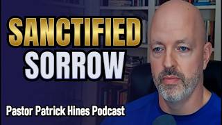 Sanctified Sorrow - Pastor Patrick Hines Reformed Christian Podcast