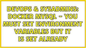 DevOps & SysAdmins: Docker MySQL - You must set environment variables but it is set already