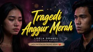 Jangan Bajak Anggur Merahku... 🥀 TRAGEDI ANGGUR MERAH - Loela Drakel (Cover lirik)