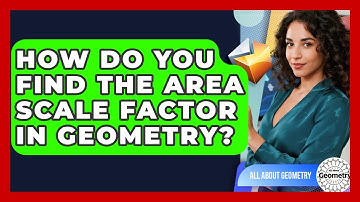 How Do You Find The Area Scale Factor In Geometry? - All About Geometry