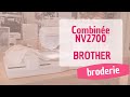 Machine combine brother nv2700  partie broderie