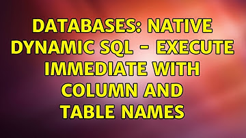 Databases: Native dynamic SQL - execute immediate with column and table names