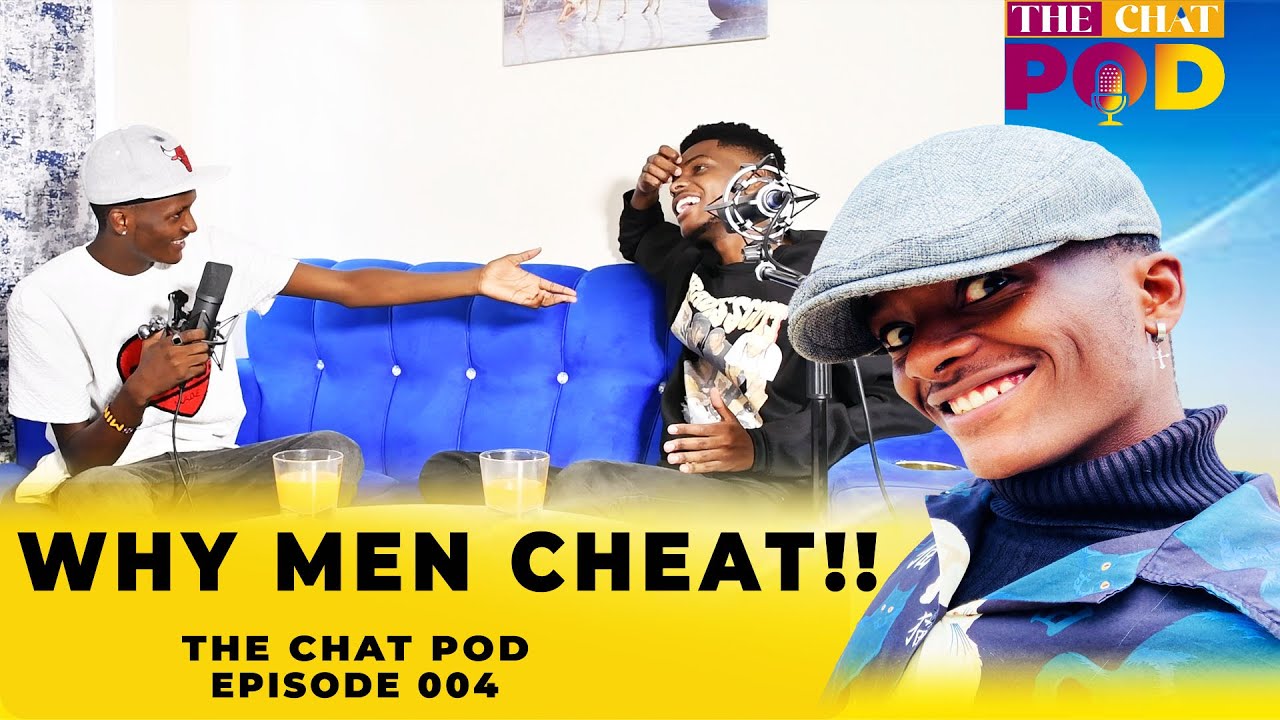 WHY MEN CHEAT!!- THE CHAT POD- EPISODE 004 - YouTube
