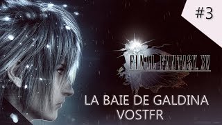 FINAL FANTASY XV | # 3 | Chapitre 1 : La Baie De Galdina  - Let's Play Fr - VOSTFR - HD - FF15