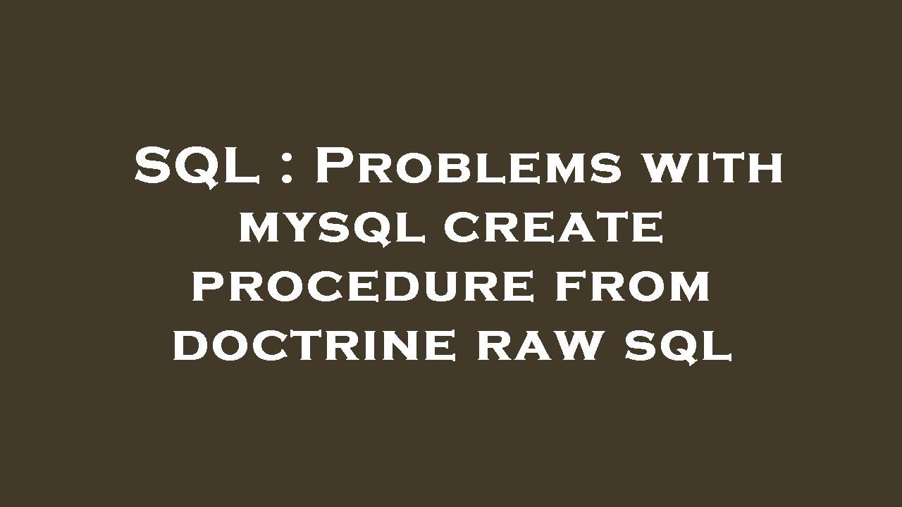 SQL : Problems with mysql create procedure from doctrine raw sql - YouTube