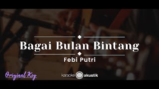 Bagai Bulan Bintang – Feby Putri (KARAOKE AKUSTIK - ORIGINAL KEY)