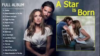 Lady Gaga Full Album 2019 - A Star Is Born Full Soundtrack ( Lady Gaga & Bradley Cooper)