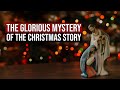 The Glorious Mystery of the Christmas Story